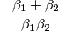 -\frac{\beta_1+\beta_2}{\beta_1\beta_2}