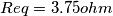Req=3.75 ohm