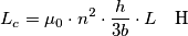 L_{c} = \mu {}_0 \cdot n^2 \cdot \frac{h}{{3b}} \cdot L \quad \rm{H} L_{c} = \mu {}_0 \cdot n^2 \cdot \frac{h}{{3b}} \cdot L \quad \rm{H}