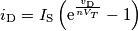 i_\text{D}=I_\text{S}\left(\text{e}^{\frac{v_\text{D}}{nV_T}}-1\right)