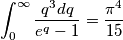 \int_0^{\infty}\frac{q^3 dq}{e^q-1}=\frac{\pi^4}{15}