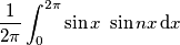 \frac{1}{2\pi}\int_{0}^{2\pi} \sin x \ \sin nx \,\text{d}x