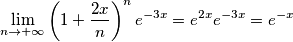 \lim_{n\to + \infty} \left ( 1+\frac{2x}{n} \right )^n e^{-3x}=e^{2x}e^{-3x}=e^{-x} \lim_{n\to + \infty} \left ( 1+\frac{2x}{n} \right )^n e^{-3x}=e^{2x}e^{-3x}=e^{-x}