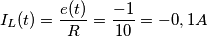 I_{L}(t)=\frac{e(t)}{R}=\frac{-1}{10}=-0,1 A