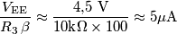 \frac{V_\text{EE}}{R_3\,\beta}\approx\frac{4\text{,}5\text{ V}}{10\text{k}\Omega\times 100}\approx 5\mu\text{A}