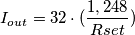 I_{out}=32\cdot(\frac{1,248}{Rset})