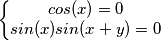 \left\{\begin{matrix}
cos(x)=0 \\ 
 sin(x)sin(x+y)=0
\end{matrix}\right.