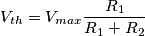 V_{th}=V_{max}\frac{R_1}{R_1+R_2}