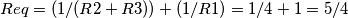 Req = (1/(R2 + R3)) + (1/R1) = 1/4 + 1 = 5/4