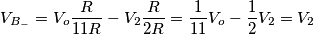 V_{B_-}=V_o\frac{R}{11R}-V_2\frac{R}{2R} = \frac1{11}V_o-\frac12V_2=V_2 V_{B_-}=V_o\frac{R}{11R}-V_2\frac{R}{2R} = \frac1{11}V_o-\frac12V_2=V_2