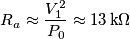 {{R}_{a}}\approx \frac{V_{1}^{2}}{{{P}_{0}}}\approx 13\,\text{k }\!\!\Omega\!\!\text{ } {{R}_{a}}\approx \frac{V_{1}^{2}}{{{P}_{0}}}\approx 13\,\text{k }\!\!\Omega\!\!\text{ }