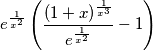 e^{\frac{1}{x^2}}\left(\frac{(1+x)^\frac{1}{x^3}}{e^{\frac{1}{x^2}}}-1\right)