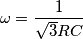 \omega=\frac{1}{\sqrt{3}RC}