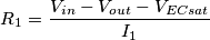 R_1 = \frac{ V_{in} - V_{out} - V_{EC sat} }{ I_1 }