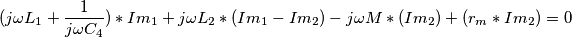 (j\omega L_{1}+\frac{1}{j\omega C_{4}}{}\))*Im_{1}+j\omega L_{2}*(Im_{1}-Im_{2})-j\omega M*(Im_{2})+(r_{m}*Im_{2})=0