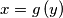 x=g\left( y \right) x=g\left( y \right)