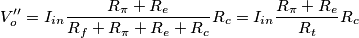 V''_o=I_{in}\frac{R_\pi+R_e}{R_f+R_\pi+R_e+R_c}R_c=I_{in} \frac{R_\pi+R_e}{R_t}R_c