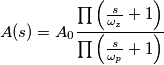 A(s)=A_0\frac{\prod\left(\frac{s} {\omega_z}+1\right)}   {\prod\left(\frac{s}{\omega_p}+1\right)}