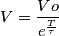 V= \frac {Vo}{e^{\frac{T}{\tau}}} V= \frac {Vo}{e^{\frac{T}{\tau}}}