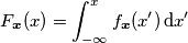 F_{\boldsymbol{x}}(x) = \int_{-\infty}^x f_{\boldsymbol{x}}(x^\prime)\,\text{d}x^\prime