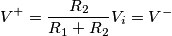 V^+=\frac{R_2}{R_1+R_2}V_i=V^- V^+=\frac{R_2}{R_1+R_2}V_i=V^-