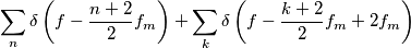 \sum_n \delta \left( f-\frac{n+2}{2}f_m \right) + \sum_k \delta \left( f-\frac{k+2}{2}f_m + 2f_m \right) \sum_n \delta \left( f-\frac{n+2}{2}f_m \right) + \sum_k \delta \left( f-\frac{k+2}{2}f_m + 2f_m \right)