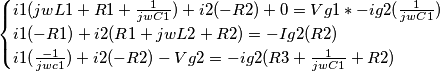 \begin{cases}i1(jwL1 +R1+\frac{1}{jwC1}) +i2(-R2) +0 = Vg1 * -ig2(\frac{1}{jwC1}) \\ i1(-R1) + i2(R1 +jwL2 +R2) = -Ig2(R2) \\ i1(\frac{-1}{jwc1}) +i2(-R2) -Vg2 = -ig2(R3+\frac{1}{jwC1} +R2) \end{cases} \begin{cases}i1(jwL1 +R1+\frac{1}{jwC1}) +i2(-R2) +0 = Vg1 * -ig2(\frac{1}{jwC1}) \\ i1(-R1) + i2(R1 +jwL2 +R2) = -Ig2(R2) \\ i1(\frac{-1}{jwc1}) +i2(-R2) -Vg2 = -ig2(R3+\frac{1}{jwC1} +R2) \end{cases}