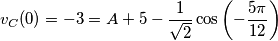 v_{C}(0)=-3=A+5-\frac{1}{\sqrt{2}}\cos \left( -\frac{5\pi }{12} \right)