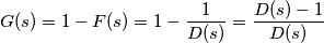 G(s)=1-F(s)=1-\frac{1}{D(s)}=\frac{D(s)-1}{D(s)}