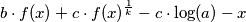 b \cdot f(x) + c \cdot f(x)^{\frac{1}{k}}- c \cdot \log (a) -x