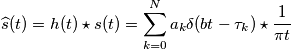 \widehat{s}(t)=h(t)\star s(t)=\sum_{k=0}^{N}a_{k}\delta (bt-\tau _{k})\star \frac{1}{\pi t}