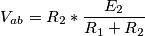 V_{ab}=R_{2}* \frac{E_{2}}{R_{1}+R_{2}} V_{ab}=R_{2}* \frac{E_{2}}{R_{1}+R_{2}}