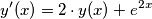 y'(x)=2 \cdot y(x) + e^{2x}
