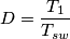 D=\frac{T_1}{T_{sw}}