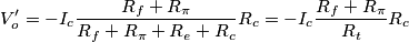V'_o=-I_c \frac{R_f+R_\pi}{R_f+R_\pi+R_e+R_c}R_c=-I_c \frac{R_f+R_\pi}{R_t}R_c