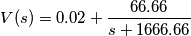 V(s) = 0.02 + \frac{66.66}{s + 1666.66}