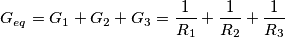 G_{eq}= G_{1}+G_{2}+G_{3}= \frac{1}{R_{1}}+\frac{1}{R_{2}}+\frac{1}{R_{3}}