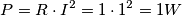 P=R\cdot I^{2}=1\cdot 1^{2}=1W