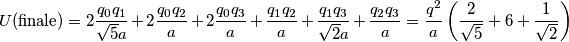 U(\text{finale})=2\frac{q_0 q_1}{\sqrt{5}a}+2\frac{q_0 q_2}{a}+2\frac{q_0 q_3}{a}+\frac{q_1 q_2}{a}+\frac{q_1 q_3}{\sqrt{2}a}+\frac{q_2 q_3}{a}=\frac{q^2}{a}\left(\frac{2}{\sqrt{5}}+6+\frac{1}{\sqrt{2}}\right)