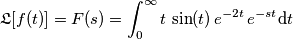 \mathfrak{L}[f(t)] = F(s) =\int_{0}^{\infty}t\,\sin (t)\, e^{-2t}\,e^{-st} \text{d}t