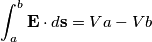 \int_{a}^{b}\mathbf{E}\cdot d\mathbf{s}=Va-Vb