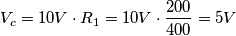 V_c = 10V \cdot R_1 = 10V \cdot \frac{200}{400} = 5V