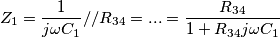 Z_{1} = \frac{1}{j\omega C_{1}} // R_{34} = ... = \frac{R_{34}}{1 + R_{34}j\omega C_{1}} Z_{1} = \frac{1}{j\omega C_{1}} // R_{34} = ... = \frac{R_{34}}{1 + R_{34}j\omega C_{1}}