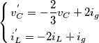 \left\{ \begin{align}
  & v_{C}^{'}=-\frac{2}{3}{{v}_{C}}+2{{i}_{g}} \\ 
 & i_{L}^{'}=-2{{i}_{L}}+{{i}_{g}} \\ 
\end{align} \right.
