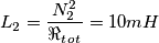 L_2=\frac{N_2^2}{\Re _t_o_t}=10mH L_2=\frac{N_2^2}{\Re _t_o_t}=10mH
