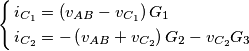 \left\{ \begin{align}
  & i_{C_{1}}=\left( v_{AB}-v_{C_{1}} \right)G_{1} \\ 
 & i_{C_{2}}=-\left( v_{AB}+v_{C_{2}} \right)G_{2}-v_{C_{2}}G_{3} \\ 
\end{align} \right.