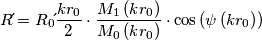 R \acute{} = R_{0} \acute{} \frac{k r_{0}}{2} \cdot \frac{M_{1} \left( k r_{0} \right)}{ M_{0} \left( k r_{0} \right)} \cdot \cos \left(\psi \left( kr_{0} \right) \right) R \acute{} = R_{0} \acute{} \frac{k r_{0}}{2} \cdot \frac{M_{1} \left( k r_{0} \right)}{ M_{0} \left( k r_{0} \right)} \cdot \cos \left(\psi \left( kr_{0} \right) \right)