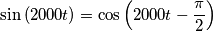 \sin\left(2000t \right)=\cos\left(2000t - \frac{\pi}{2} \right)