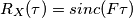 R_X(\tau) = sinc(F\tau)