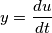 y = \frac{du}{dt}